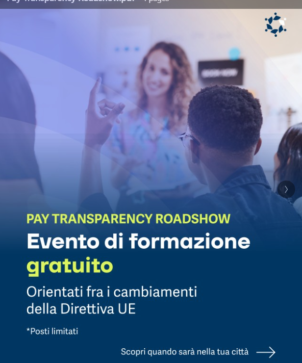 Pay Transparency Roadshow
Evento di formazione gratuito
Orientati fra i cambiamenti della Direttiva UE.
Scopri quando sarà nella tua cittÃ
* Posti limitati